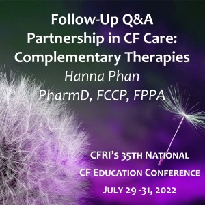 Follow-Up Q&A on Partnership in CF Care: Complementary Therapies – Hanna Phan, PharmD, FCCP, FPPA (Audio)