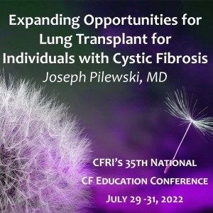 Expanding Opportunities for Lung Transplant for Individuals with Cystic Fibrosis – Joseph Pilewski, MD (Audio)