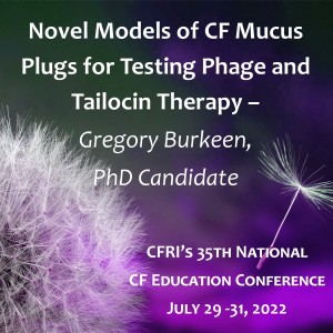 Novel Models of CF Mucus Plugs for Testing Phage and Tailocin Therapy – Gregory Burkeen, PhD Candidate