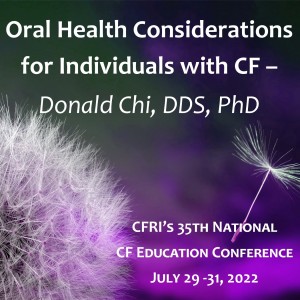 Oral Health Considerations for Individuals with CF –  Donald Chi, DDS, PhD