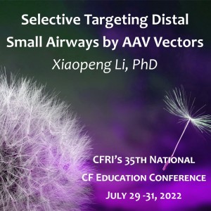 Selective Targeting Distal Small Airways by AAV Vectors (...) – Xiaopeng Li, PhD