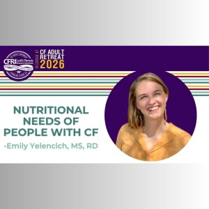 Nutritional Needs of People with CF — Emily Yelencich, MS, RD (Video)