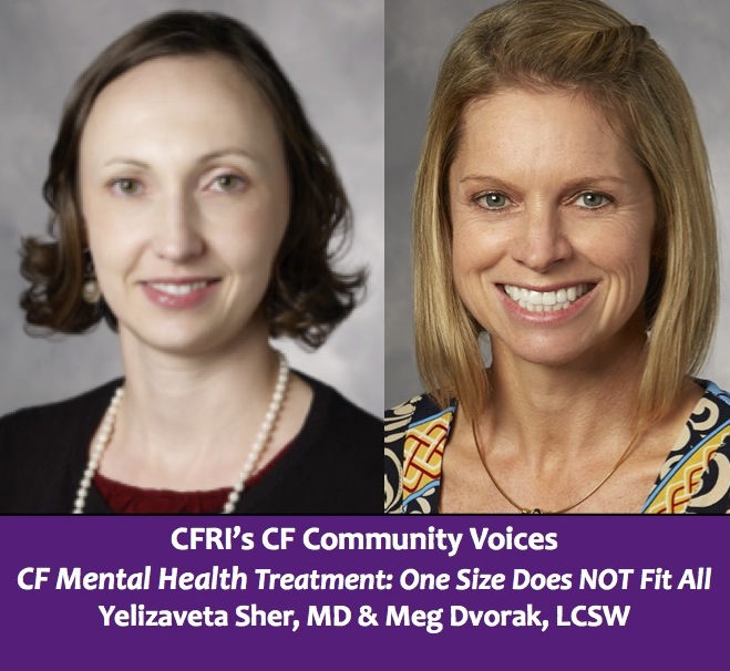 CF & Mental Health Treatment: One Size Does NOT Fit All – Yelizaveta Sher, MD & Meg Dvorak, LCSW 