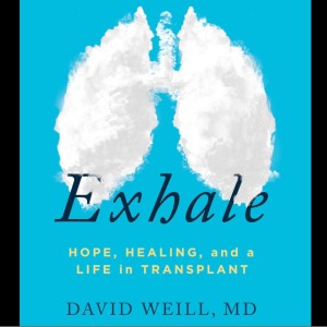 Exhale: Hope, Healing & David Weill's Life in Transplant