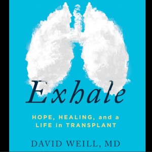 Exhale: Hope, Healing & David Weill's Life in Transplant (Audio)