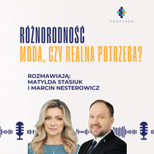 Różnorodność - moda, czy realna potrzeba? Rozmowa z Marcinem Nesterowiczem