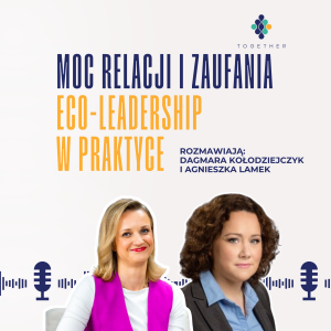 Moc relacji i zaufania: Eco-Leadership w praktyce - rozmowa z Agnieszką Lamek