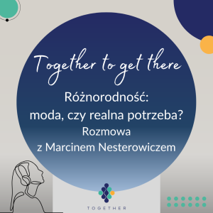 Różnorodność - moda, czy realna potrzeba? Rozmowa z Marcinem Nesterowiczem