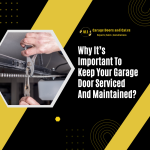 Why It’s Important To Keep Your Garage Door Serviced And Maintained?