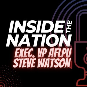 Inside the Nation | Executive VP of AFLPU - Steve Watson