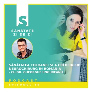 Dr. George Ungureanu despre: Sănătatea coloanei și a creierului. Neurochirurg în România