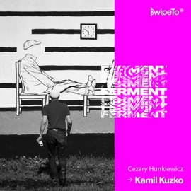 Ferment — Kamil Kuzko „Muszę dokonywać selekcji”