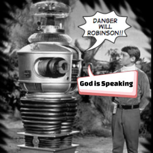 “Danger, Will Robinson!” Pt. 1 - God is Speaking -Act 2