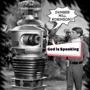 “Danger, Will Robinson!” Pt. 1 - God is Speaking - Act 1