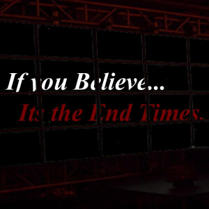 If You Believe it is the End Times