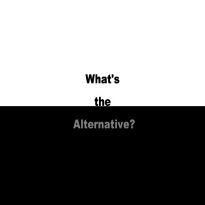 What's the Alternative?