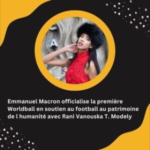 Emmanuel Macron officialise la première Worldball en soutien au football au patrimoine de l humanité avec Rani Vanouska T. Modely