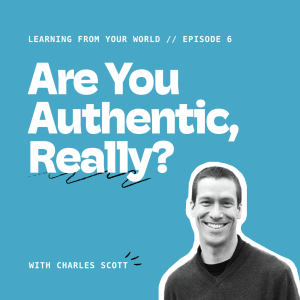 Are You Authentic, Really? With Charles Scott