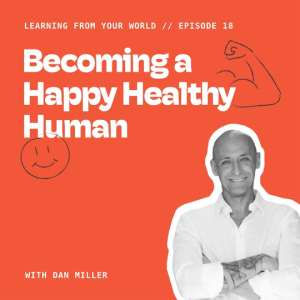 Becoming a Happy Healthy Human With Dan Miller