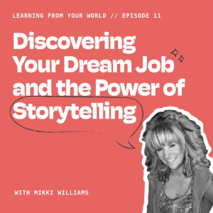 Discovering Your Dream Job and the Power of Storytelling With Mikki Williams