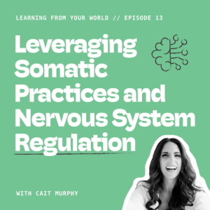 Leveraging Somatic Practices and Nervous System Regulation With Cait Murphy