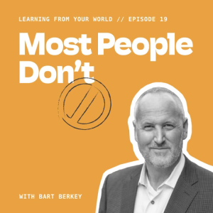 Most People Don’t _______ With Bart Berkey