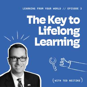 The Key to Lifelong Learning With Ted Neitzke