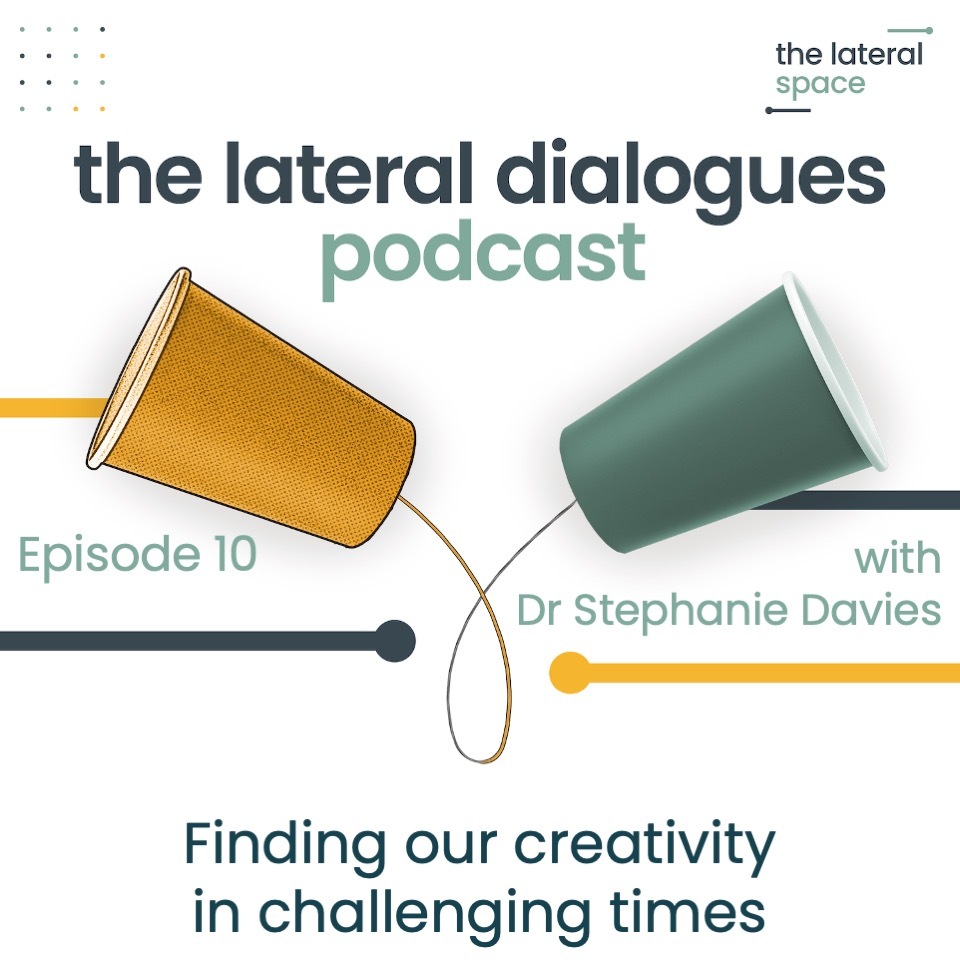 10. Finding our creativity in challenging times (with Dr Stephanie Davies)