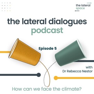 5. How can we face the climate? Exploring our emotional response to meaningful engagement with climate action (with Dr Rebecca Nestor)