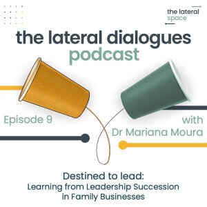 9. Destined to lead: Learning from leadership succession in family businesses (with Dr Mariana Moura)
