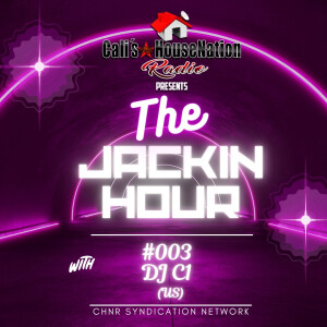 CHNR Presents The Jackin Hour #3 w_DJ C1