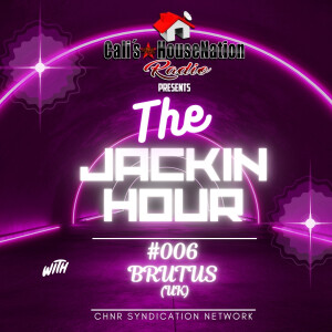 CHNR presents The Jackin Hour #6 w_Brutus