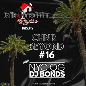 CHNR Beyond #16 w/ NYC OG DJ Bonds (Garage | Classic House)