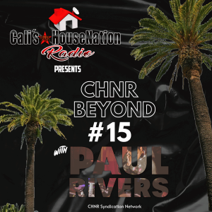 CHNR Beyond #15 w/ Paul Rivers (Deep, Organic House)
