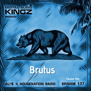 Brutus Guest Mix on Cali’s ✯ HouseNation Radio Ep. 137