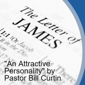 "An Attractive Personality" by Pastor Bill Curtin