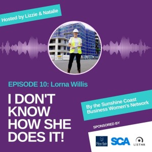 I Don't Know How She Does It - EPISODE 10 Lorna Willis