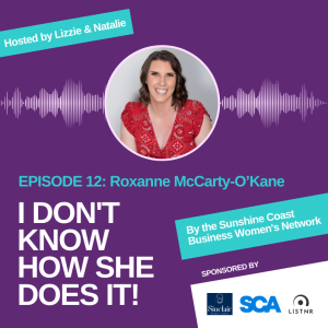 I Don't Know How She Does It: EPISODE 12 Roxanne McCarty-O'Kane