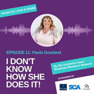 I Don't Know How She Does It - EPISODE 11 Paula Gowland