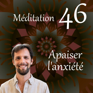 Apaiser l’anxiété - Méditation 46