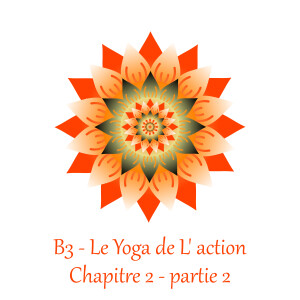B3 - Le yoga de l’action - Chapitre 2 - Partie 2