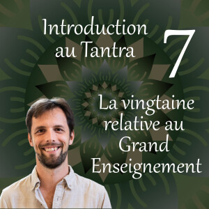 La vingtaine relative au grand Enseignement - Introduction au Tantra 07