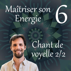 Chant de voyelle 2 - Maîtriser son Energie 6