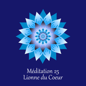 Méditation 25 - Lionne du Coeur