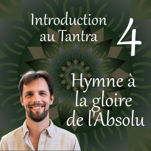 Hymne à la gloire de l’Absolu - Introduction au Tantra 4