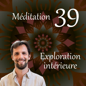 Exploration intérieure - Méditation 39