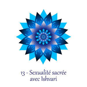 13 - Sexualité sacrée avec Ishvari