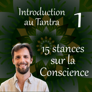 15 stances sur la conscience - Introduction au Tantra 1