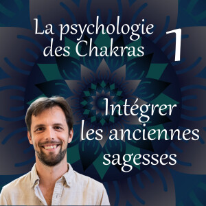 Intégrer les anciennes sagesses - La psychologie des chakras 01
