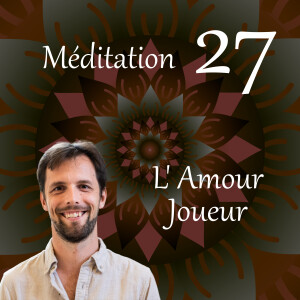 Méditation 27 - L’amour joueur